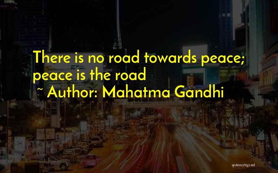 Mahatma Gandhi Quotes: There Is No Road Towards Peace; Peace Is The Road