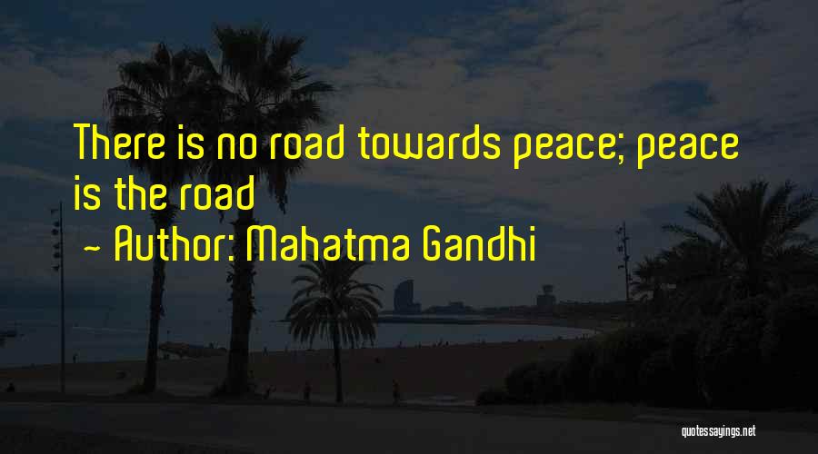 Mahatma Gandhi Quotes: There Is No Road Towards Peace; Peace Is The Road