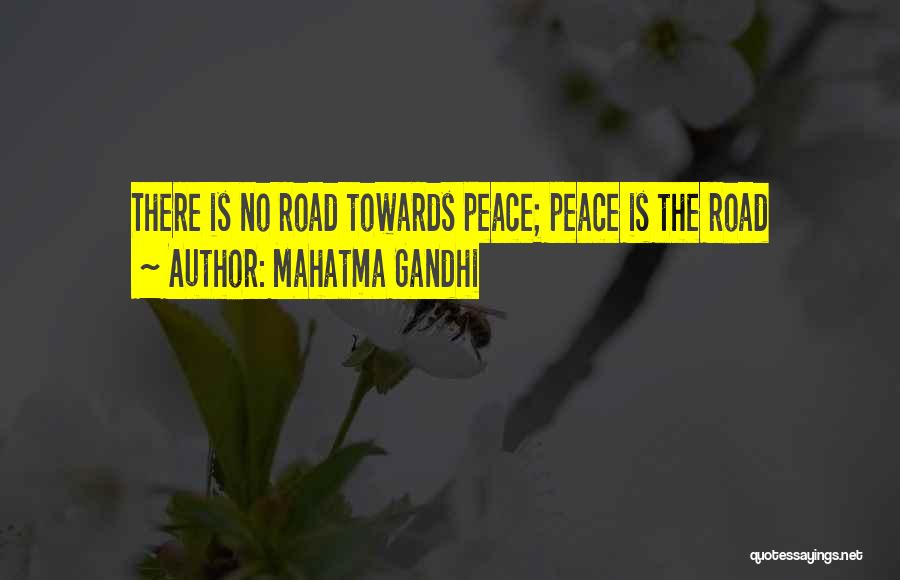 Mahatma Gandhi Quotes: There Is No Road Towards Peace; Peace Is The Road