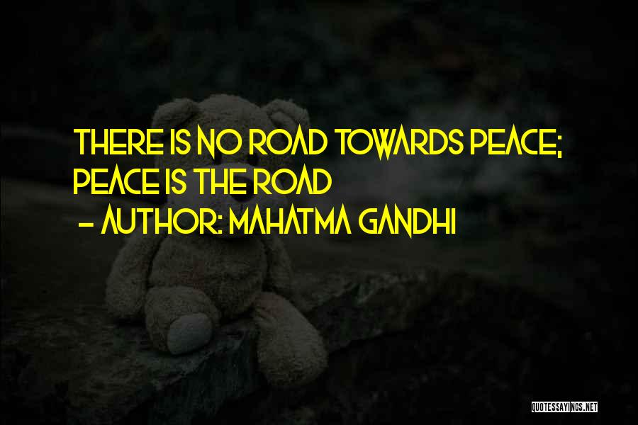 Mahatma Gandhi Quotes: There Is No Road Towards Peace; Peace Is The Road