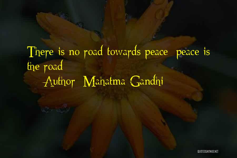Mahatma Gandhi Quotes: There Is No Road Towards Peace; Peace Is The Road