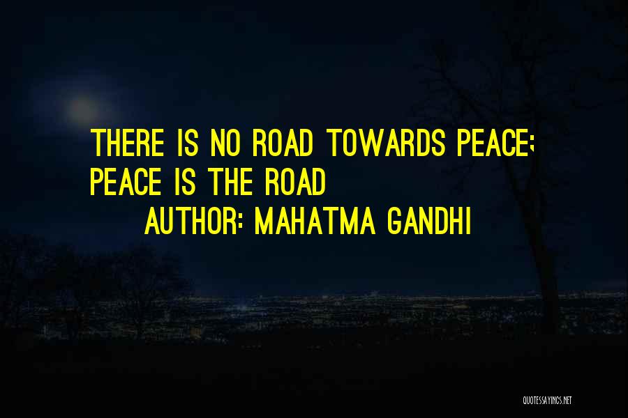 Mahatma Gandhi Quotes: There Is No Road Towards Peace; Peace Is The Road