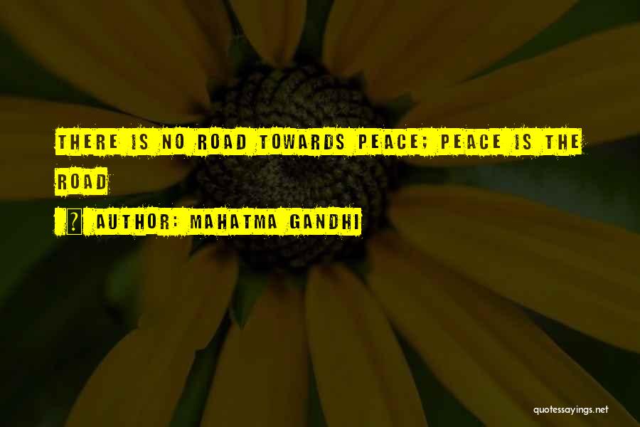 Mahatma Gandhi Quotes: There Is No Road Towards Peace; Peace Is The Road