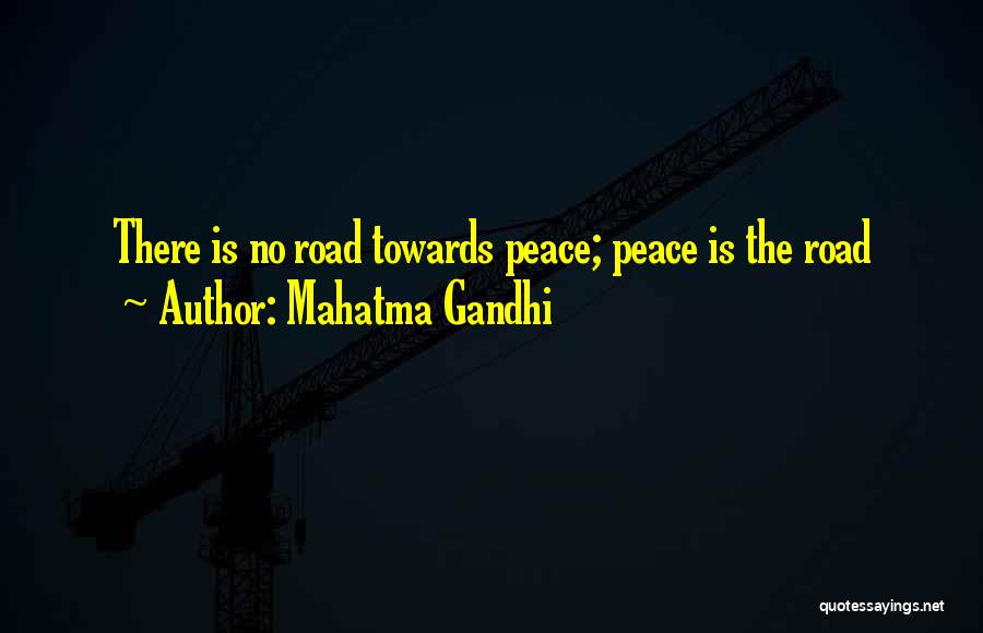 Mahatma Gandhi Quotes: There Is No Road Towards Peace; Peace Is The Road