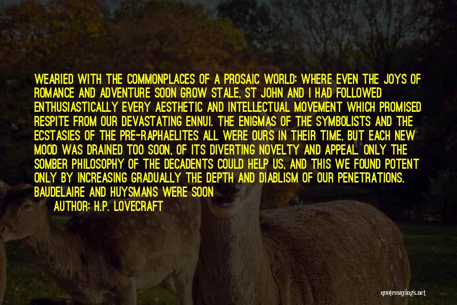 H.P. Lovecraft Quotes: Wearied With The Commonplaces Of A Prosaic World; Where Even The Joys Of Romance And Adventure Soon Grow Stale, St