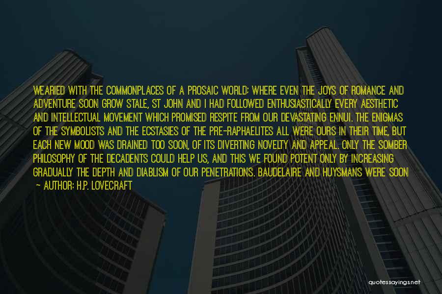 H.P. Lovecraft Quotes: Wearied With The Commonplaces Of A Prosaic World; Where Even The Joys Of Romance And Adventure Soon Grow Stale, St