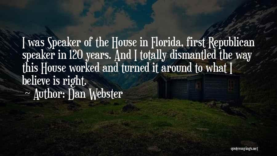 Dan Webster Quotes: I Was Speaker Of The House In Florida, First Republican Speaker In 120 Years. And I Totally Dismantled The Way