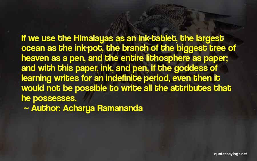 Acharya Ramananda Quotes: If We Use The Himalayas As An Ink-tablet, The Largest Ocean As The Ink-pot, The Branch Of The Biggest Tree