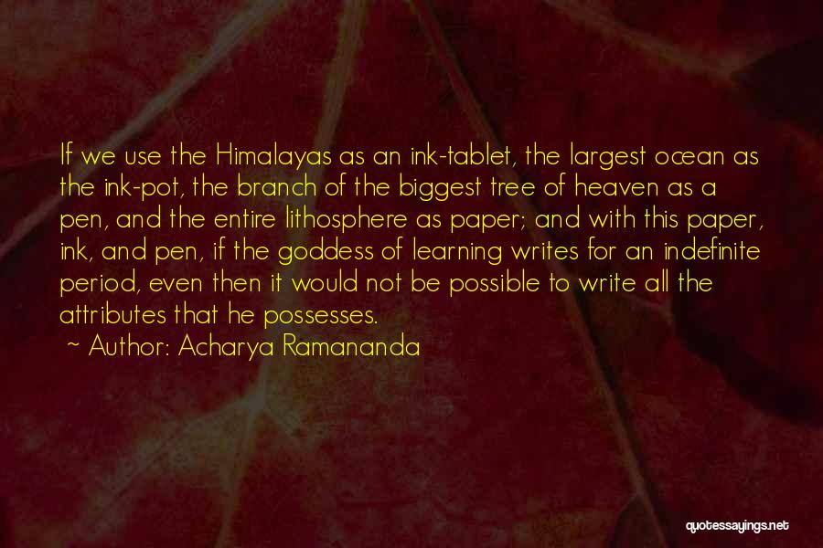 Acharya Ramananda Quotes: If We Use The Himalayas As An Ink-tablet, The Largest Ocean As The Ink-pot, The Branch Of The Biggest Tree
