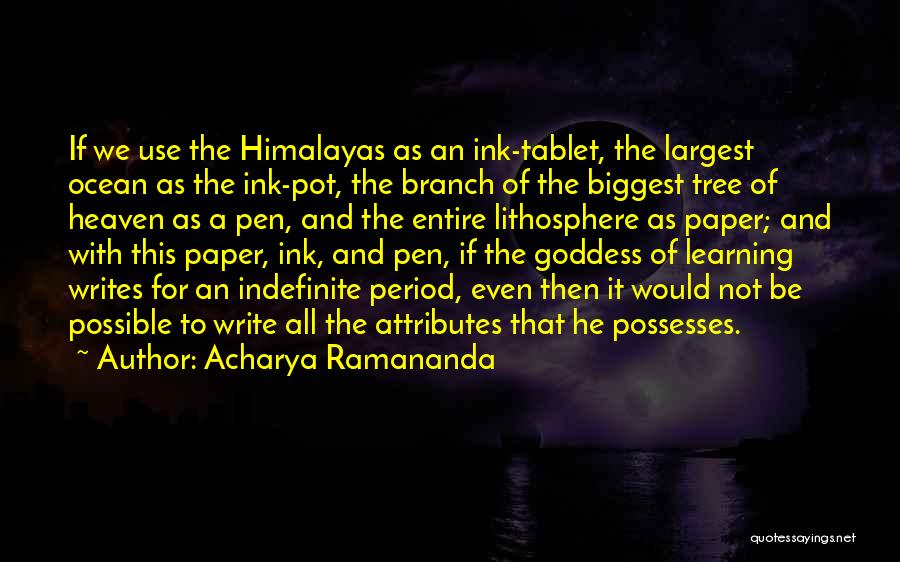 Acharya Ramananda Quotes: If We Use The Himalayas As An Ink-tablet, The Largest Ocean As The Ink-pot, The Branch Of The Biggest Tree