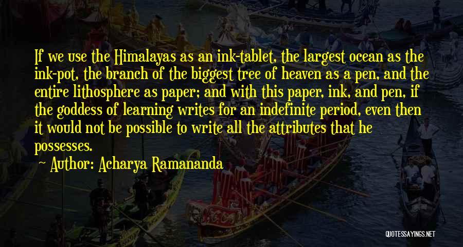 Acharya Ramananda Quotes: If We Use The Himalayas As An Ink-tablet, The Largest Ocean As The Ink-pot, The Branch Of The Biggest Tree