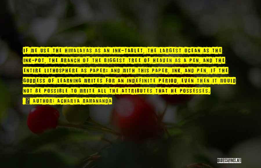 Acharya Ramananda Quotes: If We Use The Himalayas As An Ink-tablet, The Largest Ocean As The Ink-pot, The Branch Of The Biggest Tree