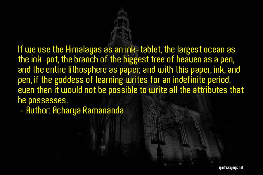 Acharya Ramananda Quotes: If We Use The Himalayas As An Ink-tablet, The Largest Ocean As The Ink-pot, The Branch Of The Biggest Tree