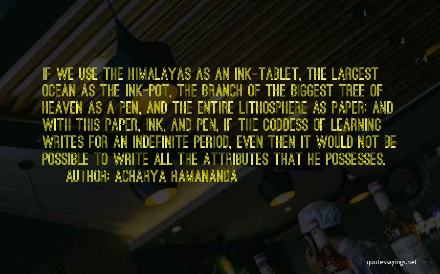 Acharya Ramananda Quotes: If We Use The Himalayas As An Ink-tablet, The Largest Ocean As The Ink-pot, The Branch Of The Biggest Tree