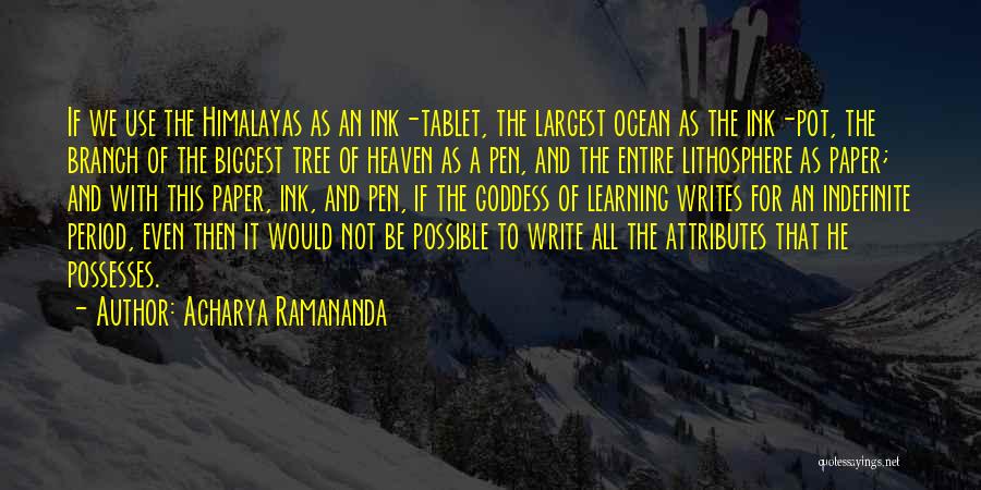 Acharya Ramananda Quotes: If We Use The Himalayas As An Ink-tablet, The Largest Ocean As The Ink-pot, The Branch Of The Biggest Tree