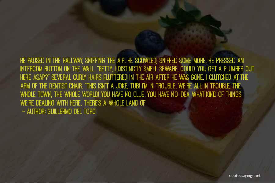 Guillermo Del Toro Quotes: He Paused In The Hallway, Sniffing The Air. He Scowled, Sniffed Some More. He Pressed An Intercom Button On The