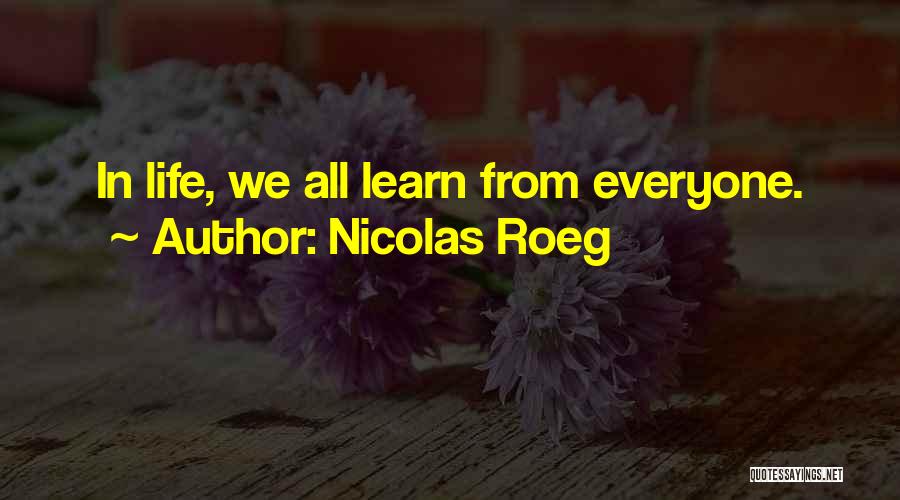 Nicolas Roeg Quotes: In Life, We All Learn From Everyone.