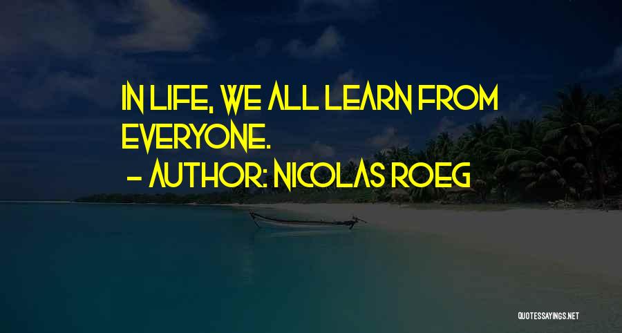 Nicolas Roeg Quotes: In Life, We All Learn From Everyone.