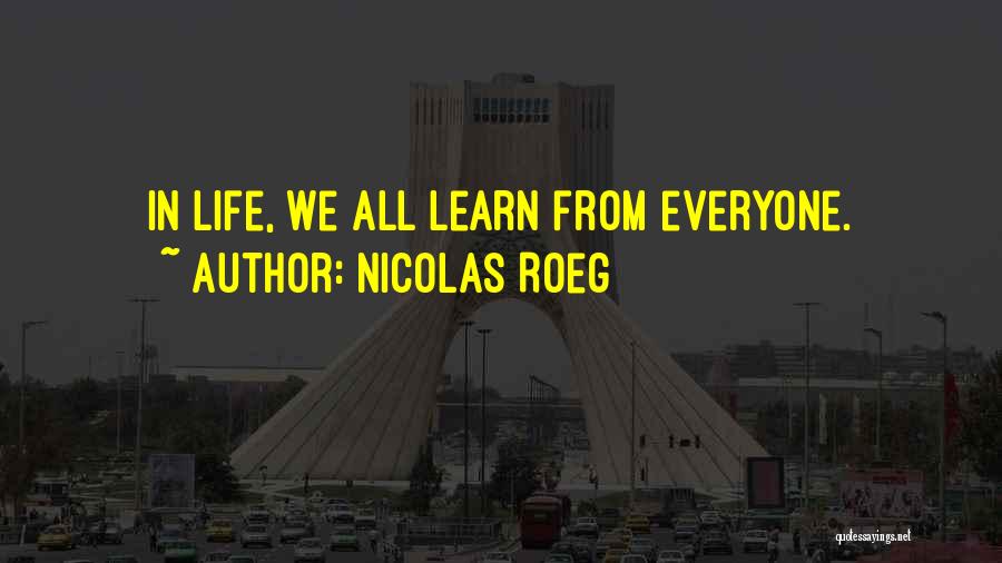 Nicolas Roeg Quotes: In Life, We All Learn From Everyone.