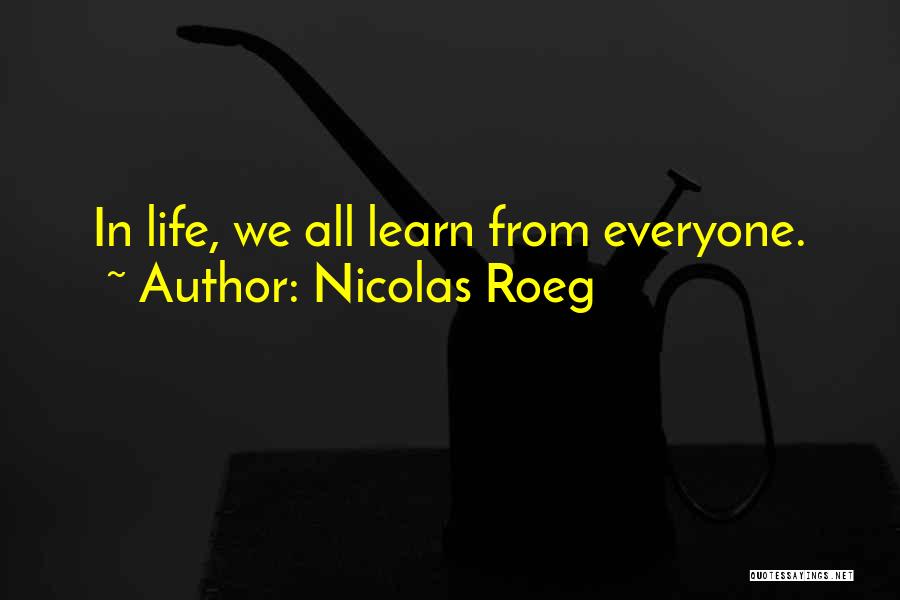 Nicolas Roeg Quotes: In Life, We All Learn From Everyone.