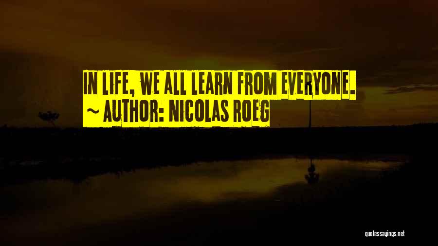 Nicolas Roeg Quotes: In Life, We All Learn From Everyone.