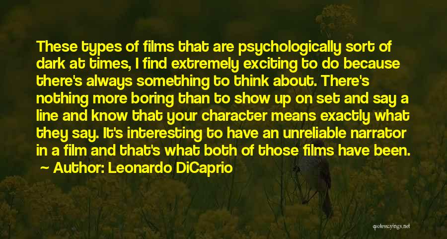 Leonardo DiCaprio Quotes: These Types Of Films That Are Psychologically Sort Of Dark At Times, I Find Extremely Exciting To Do Because There's