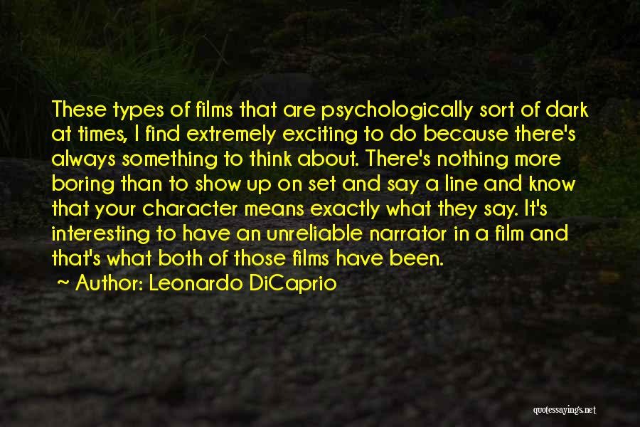 Leonardo DiCaprio Quotes: These Types Of Films That Are Psychologically Sort Of Dark At Times, I Find Extremely Exciting To Do Because There's