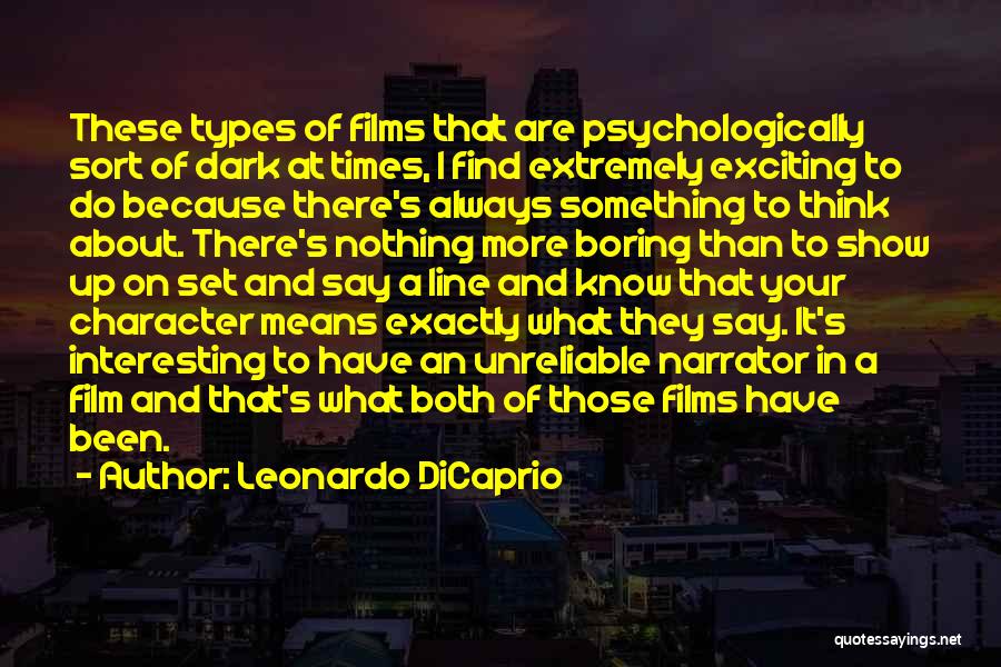 Leonardo DiCaprio Quotes: These Types Of Films That Are Psychologically Sort Of Dark At Times, I Find Extremely Exciting To Do Because There's