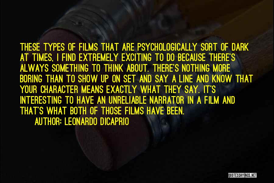 Leonardo DiCaprio Quotes: These Types Of Films That Are Psychologically Sort Of Dark At Times, I Find Extremely Exciting To Do Because There's