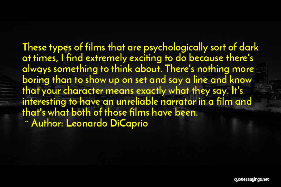 Leonardo DiCaprio Quotes: These Types Of Films That Are Psychologically Sort Of Dark At Times, I Find Extremely Exciting To Do Because There's