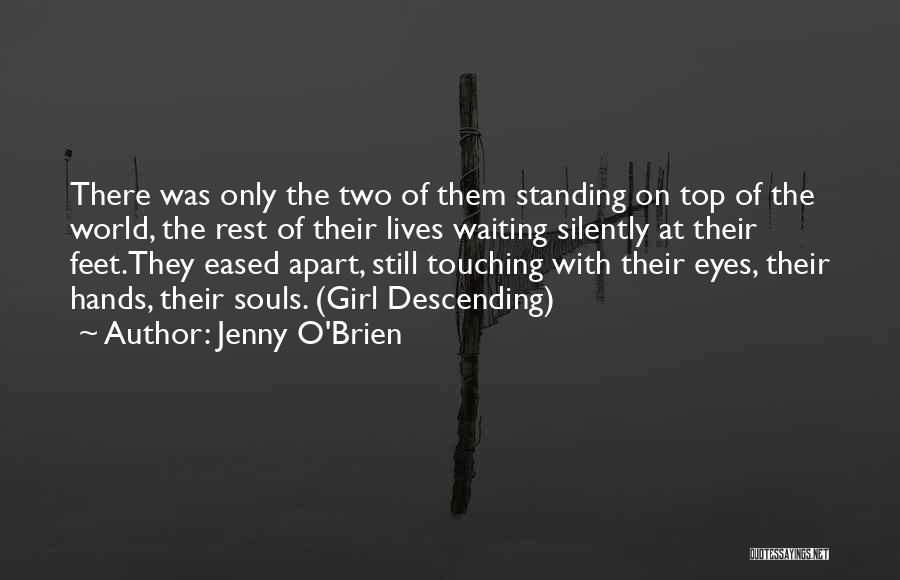 Jenny O'Brien Quotes: There Was Only The Two Of Them Standing On Top Of The World, The Rest Of Their Lives Waiting Silently