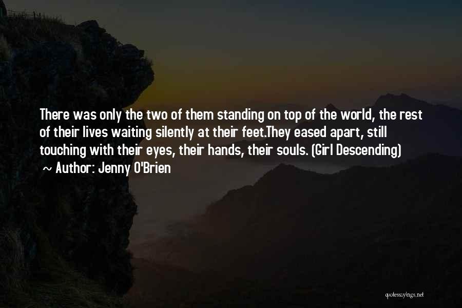 Jenny O'Brien Quotes: There Was Only The Two Of Them Standing On Top Of The World, The Rest Of Their Lives Waiting Silently