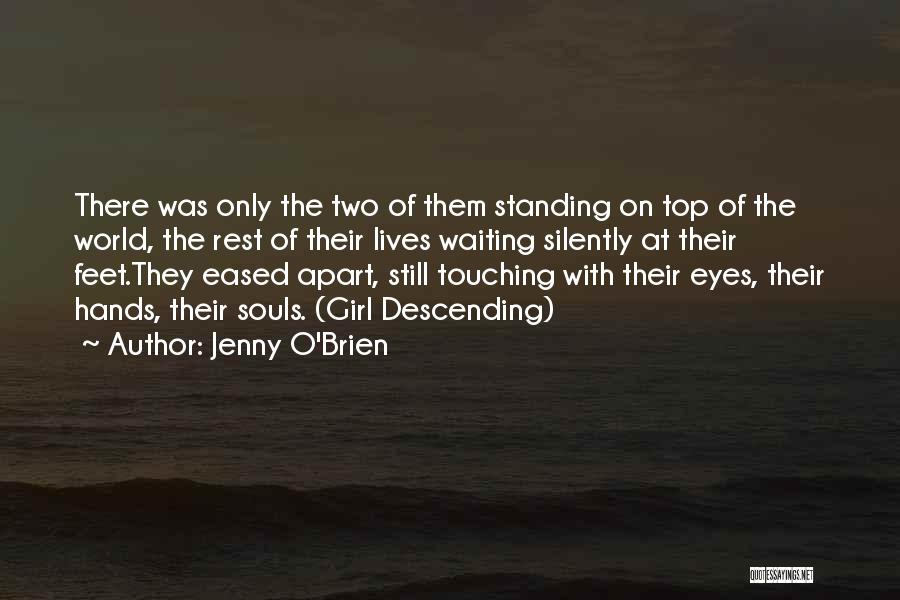 Jenny O'Brien Quotes: There Was Only The Two Of Them Standing On Top Of The World, The Rest Of Their Lives Waiting Silently