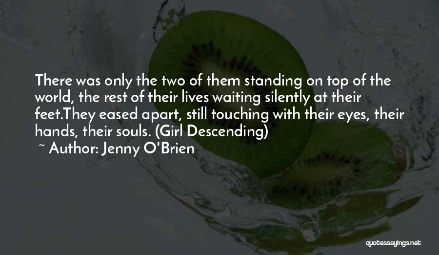 Jenny O'Brien Quotes: There Was Only The Two Of Them Standing On Top Of The World, The Rest Of Their Lives Waiting Silently