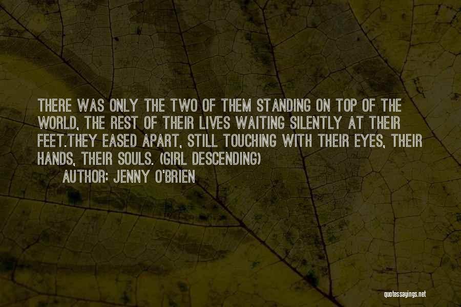 Jenny O'Brien Quotes: There Was Only The Two Of Them Standing On Top Of The World, The Rest Of Their Lives Waiting Silently