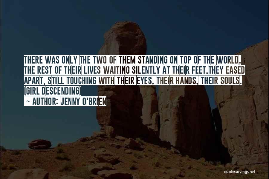 Jenny O'Brien Quotes: There Was Only The Two Of Them Standing On Top Of The World, The Rest Of Their Lives Waiting Silently