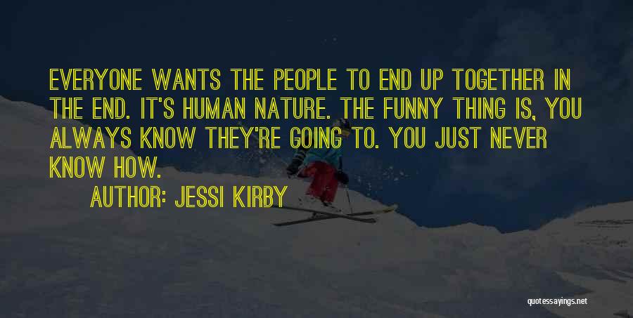 Jessi Kirby Quotes: Everyone Wants The People To End Up Together In The End. It's Human Nature. The Funny Thing Is, You Always