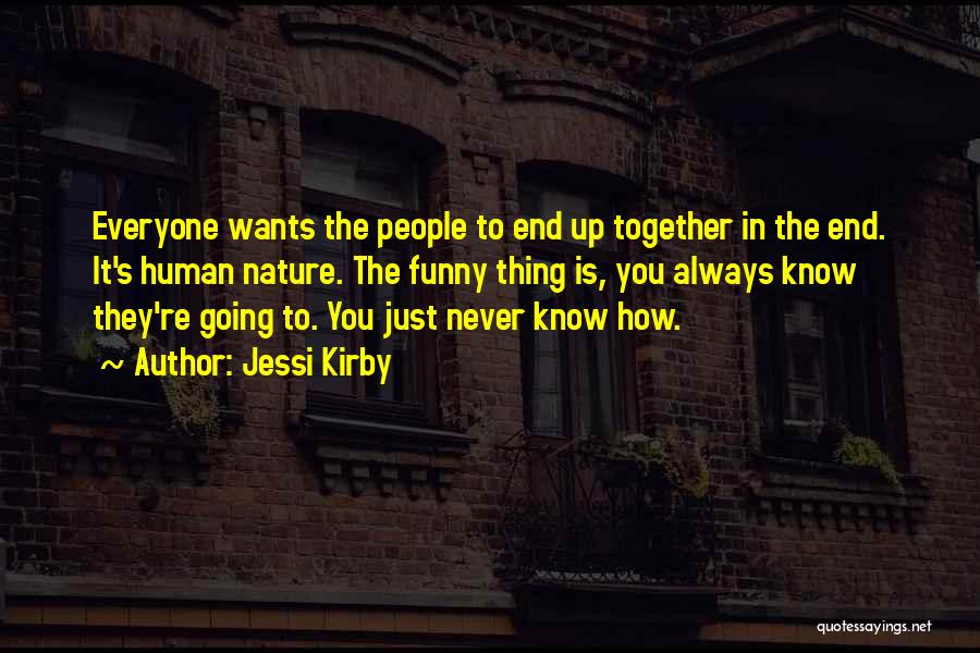 Jessi Kirby Quotes: Everyone Wants The People To End Up Together In The End. It's Human Nature. The Funny Thing Is, You Always