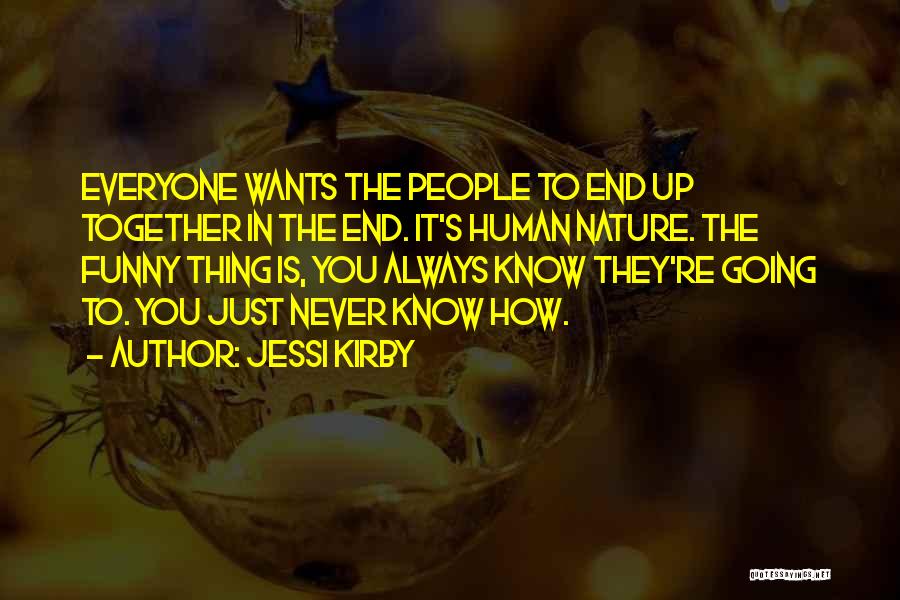 Jessi Kirby Quotes: Everyone Wants The People To End Up Together In The End. It's Human Nature. The Funny Thing Is, You Always
