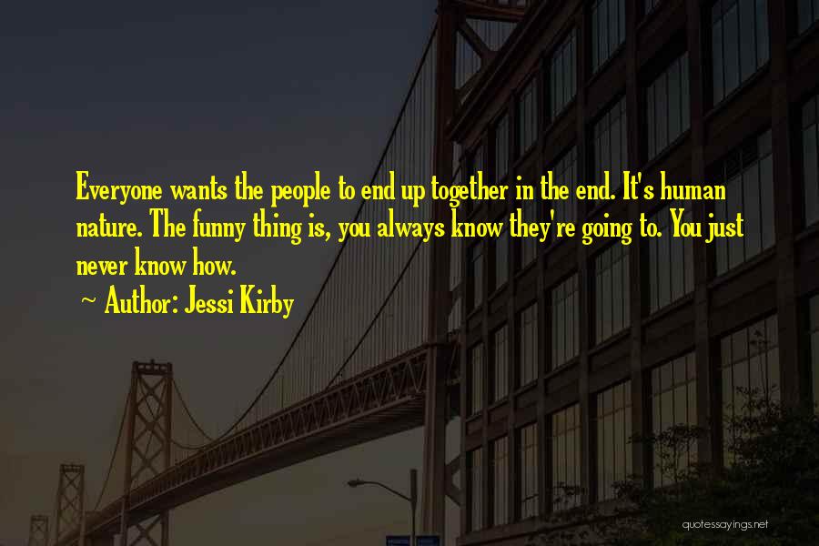 Jessi Kirby Quotes: Everyone Wants The People To End Up Together In The End. It's Human Nature. The Funny Thing Is, You Always