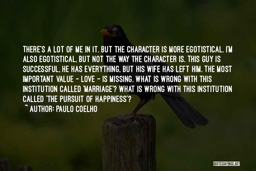 Paulo Coelho Quotes: There's A Lot Of Me In It. But The Character Is More Egotistical. I'm Also Egotistical, But Not The Way