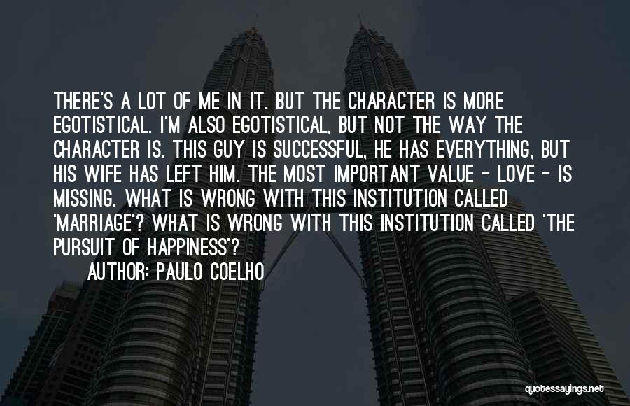 Paulo Coelho Quotes: There's A Lot Of Me In It. But The Character Is More Egotistical. I'm Also Egotistical, But Not The Way