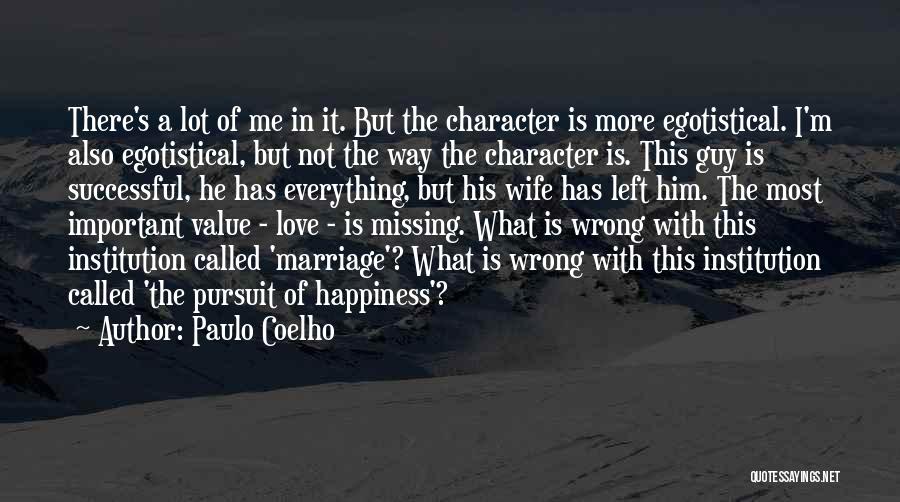 Paulo Coelho Quotes: There's A Lot Of Me In It. But The Character Is More Egotistical. I'm Also Egotistical, But Not The Way