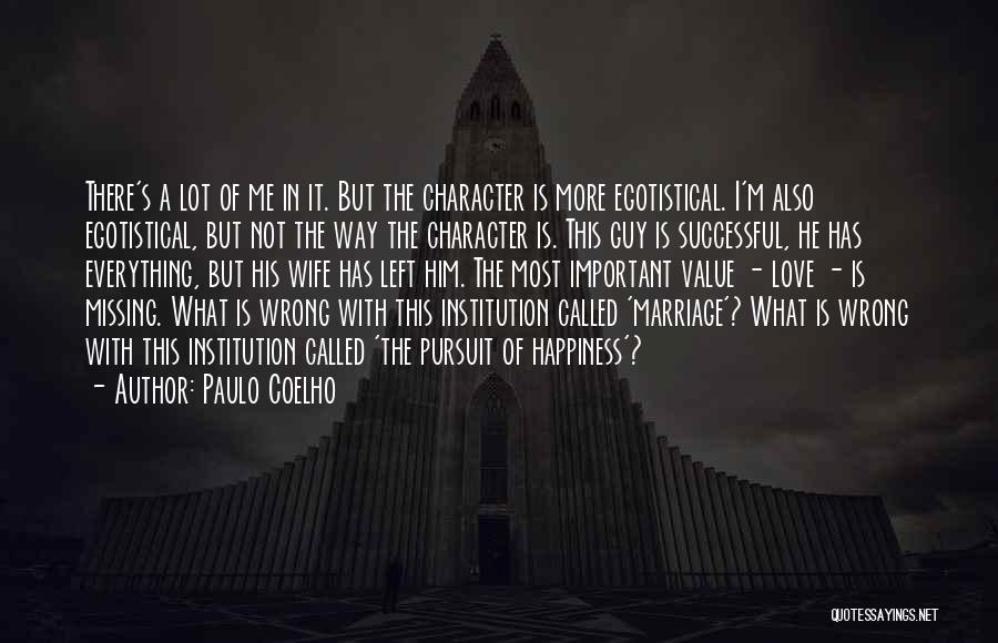 Paulo Coelho Quotes: There's A Lot Of Me In It. But The Character Is More Egotistical. I'm Also Egotistical, But Not The Way