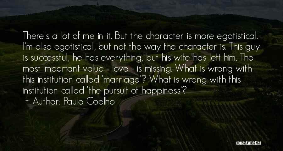 Paulo Coelho Quotes: There's A Lot Of Me In It. But The Character Is More Egotistical. I'm Also Egotistical, But Not The Way