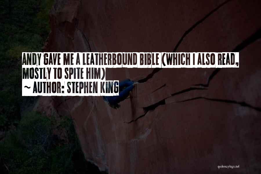 Stephen King Quotes: Andy Gave Me A Leatherbound Bible (which I Also Read, Mostly To Spite Him)