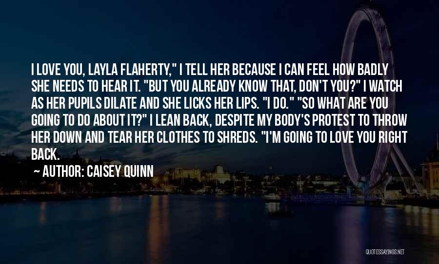 Caisey Quinn Quotes: I Love You, Layla Flaherty, I Tell Her Because I Can Feel How Badly She Needs To Hear It. But