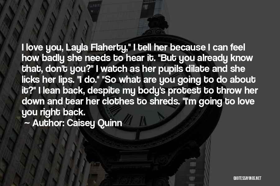 Caisey Quinn Quotes: I Love You, Layla Flaherty, I Tell Her Because I Can Feel How Badly She Needs To Hear It. But