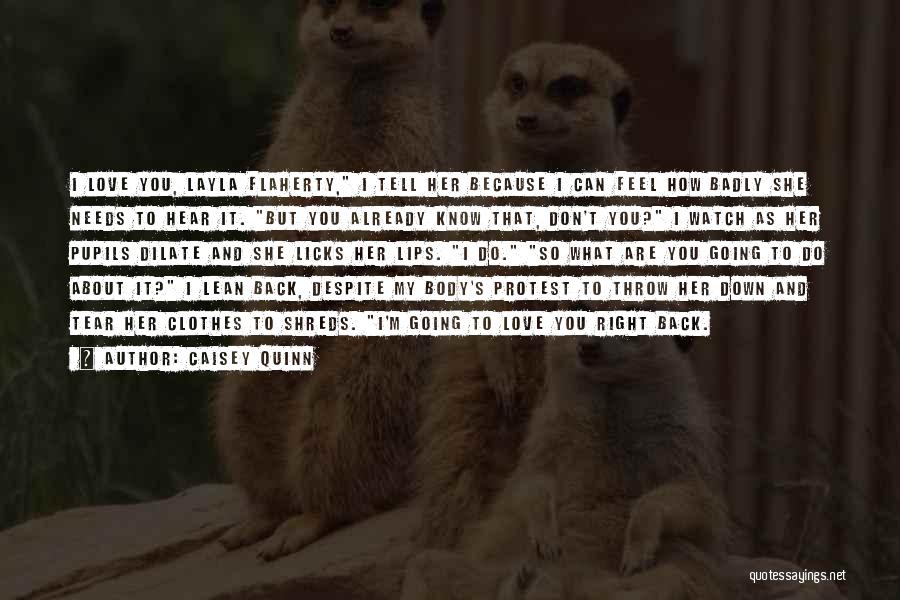 Caisey Quinn Quotes: I Love You, Layla Flaherty, I Tell Her Because I Can Feel How Badly She Needs To Hear It. But