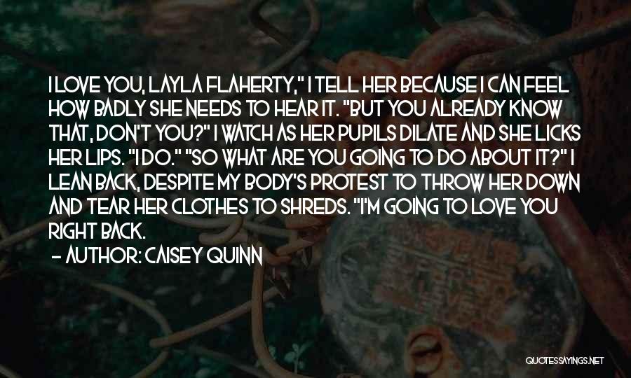 Caisey Quinn Quotes: I Love You, Layla Flaherty, I Tell Her Because I Can Feel How Badly She Needs To Hear It. But